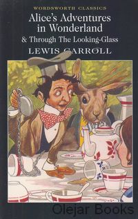 Alice's Adventures in Wonderland &amp; Through the Looking-Glass