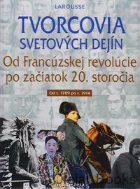Tvorcovia svetových dejín: Od Francúzskej revolúcie po začiatok 20. storočia