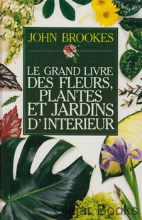 Le grand livre des fleurs, plantes et jardins d'interieur