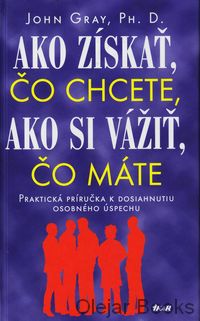 Ako získať, čo chcete, ako si vážiť, čo máte