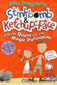 Stinkbomb and Ketchup-Face and the Quest for the Magic Porcupine
