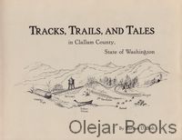 Tracks, Trails and Tales in Clallam County State of Washington