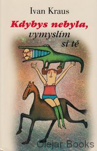 Kdybys nebyla, vymyslím si tě