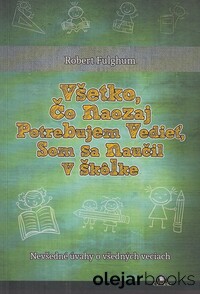 Všetko, čo naozaj potrebujem vedieť, som sa naučil  v škôlke