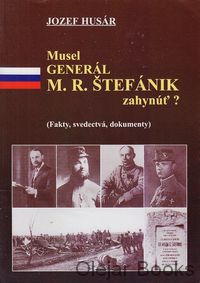 Musel generál M.R. Štefánik zahynúť?