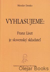 Vyhlasujeme: Franz Liszt je slovenský skladateľ