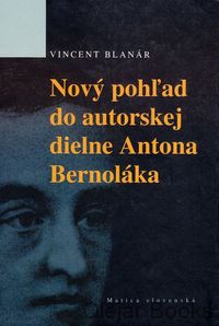 Nový pohľad do autorskej diene Antona Bernoláka