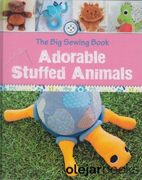 The Big Sewing Book - Adorable Stuffed Animals 