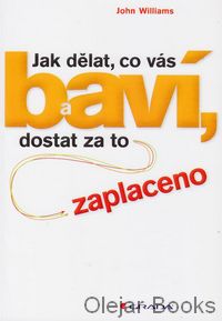 Jak dělat, co vás baví, a dostat za to zaplaceno