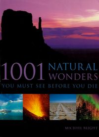 1001 Natural Wonders You Must See Before You Die