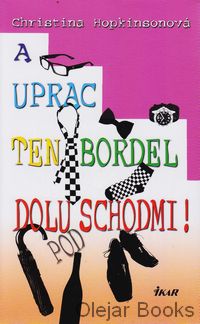 A uprac ten bordel dolu pod schodmi!