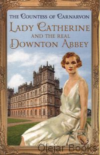 Lady Catherine and the Real Downton Abbey