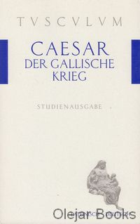 Der Gallische Krieg; De bello Gallico