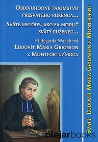 Obdivuhodné tajomstvo presvätého ruženca k obráteniu a spáse; Sväté metódy, ako sa modliť svätý ruženec a získať milosti z tajomstiev života, umučenia a slávy Ješiša a Márie