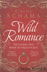 Wild Romance: The True Story of a Victorian Scandal
