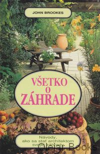 Všetko o záhrade, návody, ako sa stať architektom svojej záhrady