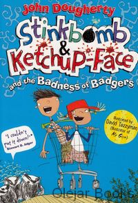 Stinkbomb and Ketchup-Face and the Badness of Badgers