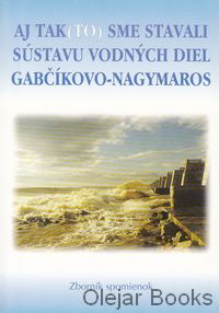 Aj tak(to) sme stavali sústavu vodných diel Gabčíkovo-Nagymaros