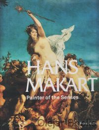 Hans Makart Painter of the Senses