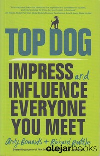 Top Dog: Impress And Influence Everyone You Meet