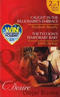 Caught in the Billionaire's Embrace; The Tycoon's Temporary Baby