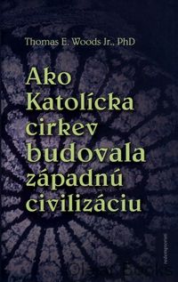 Ako katolícka cirkev budovala západnú civilizáciu