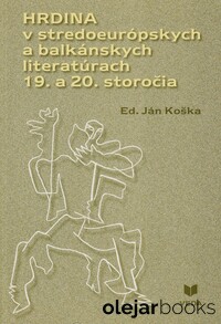 Hrdina v stredoeurópskych a balkánskych literatúrach  19. a 20. storočia