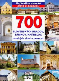 700 slovenských hradov, zámkov, kaštieľov, panských sídel a pevností