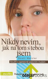 Nikdy nevím, jak na tom s tebou jsem