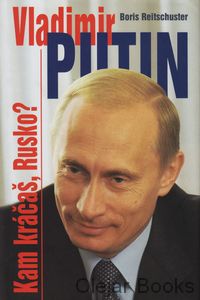 Vladimir Putin: Kam kráčaš, Rusko?